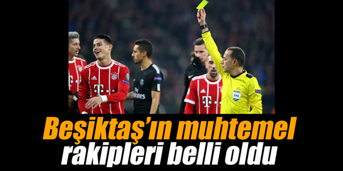 Beşiktaş’ın muhtemel rakipleri belli oldu