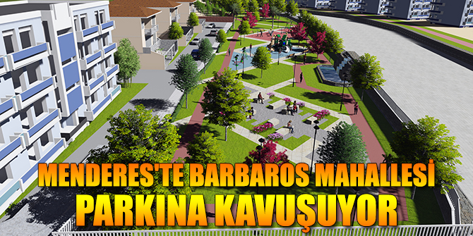 Menderes'te Barbaros Mahallesi Parkına Kavuşuyor