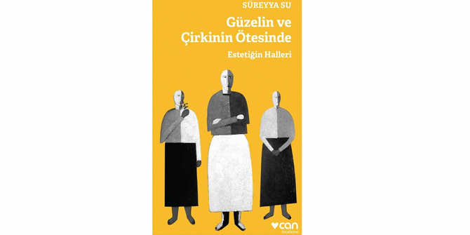 Süreyya Su’dan Güzelin ve Çirkinin Ötesinde Estetiğin Halleri çıktı