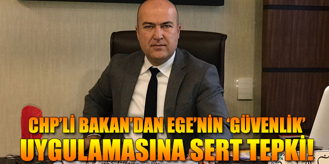 CHP’Lİ BAKAN’DAN SERT TEPKİ!