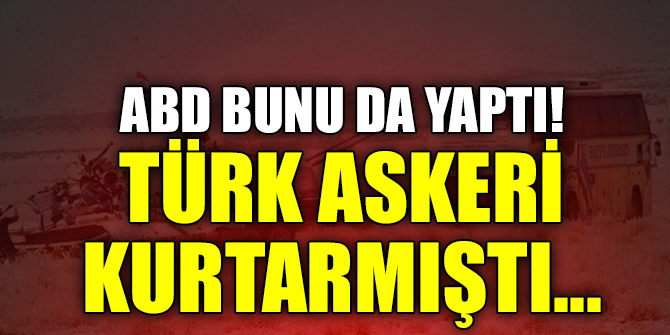ABD bunu da yaptı! Türk askeri kurtarmıştı...