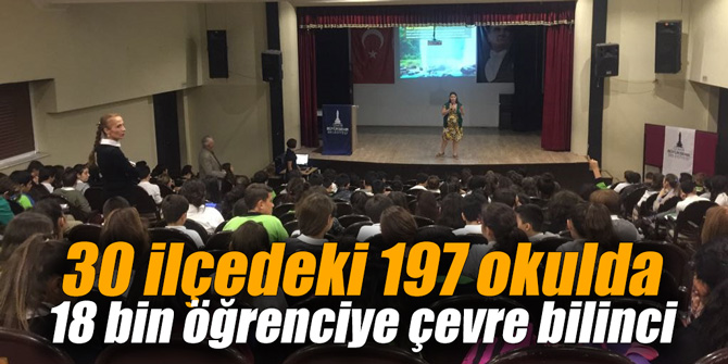 30 ilçedeki 197 okulda 18 bin öğrenciye çevre bilinci