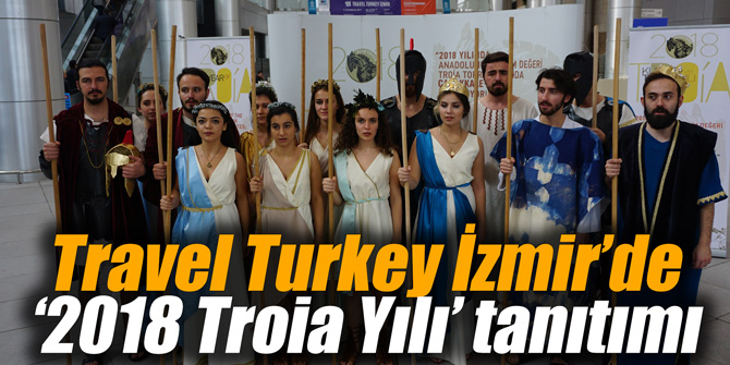 Travel Turkey İzmir’de  ‘2018 Troia Yılı’ tanıtımı