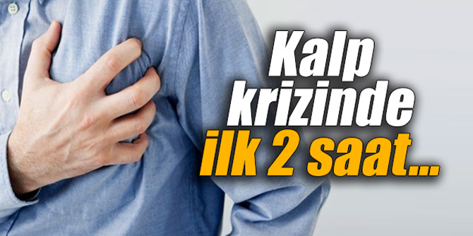 Kalp krizinde ilk 2 saat...