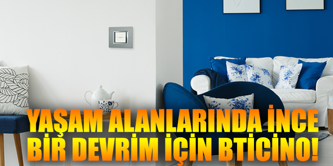 Yaşam alanlarında ince bir devrim için BTicino!