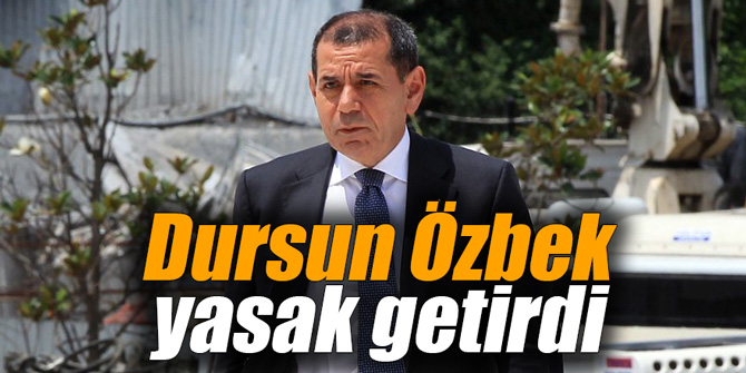 Dursun Özbek yasak getirdi