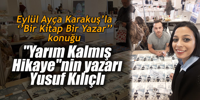 Eylül Ayça Karakuş’la ‘’Bir Kitap Bir Yazar’’ konuğu "Yarım Kalmış Hikaye"nin yazarı Yusuf Kılıçlı