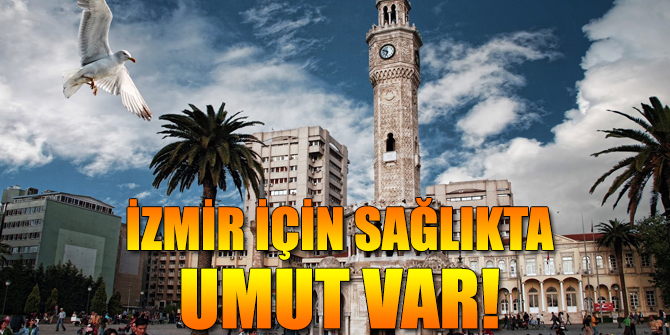 İzmir için sağlıkta umut var