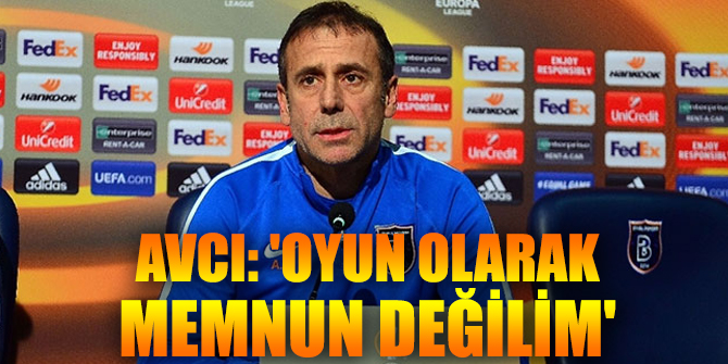 Avcı: 'Oyun olarak memnun değilim'