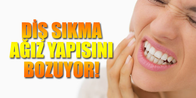 Diş sıkma sorunu ağız yapısını bozuyor