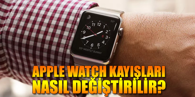 Apple Watch Kayışları Nasıl Değiştirilir?