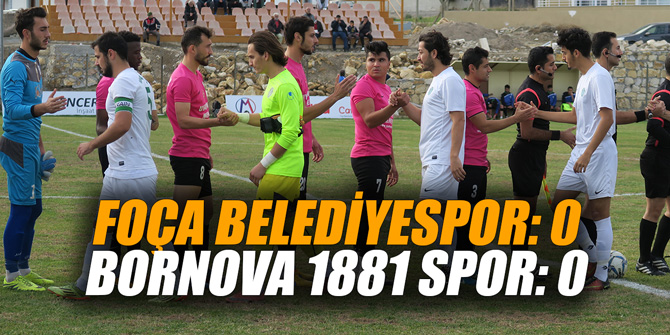 FOÇA BELEDİYESPOR 0 - BORNOVA 1881 SPOR 0