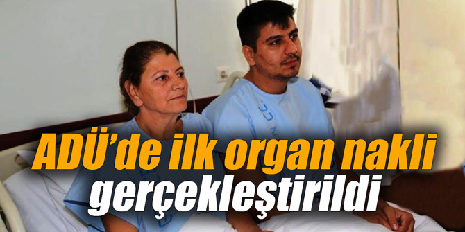ADÜ’de ilk organ nakli gerçekleştirildi