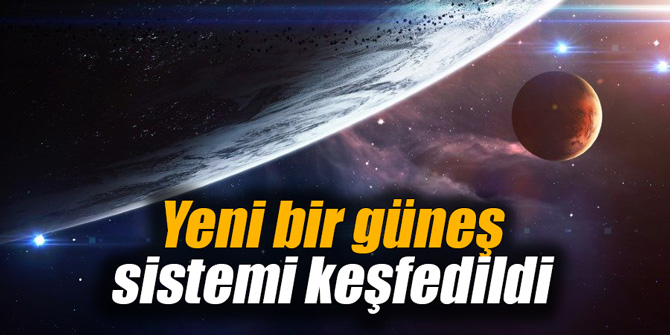 Yeni bir güneş sistemi keşfedildi