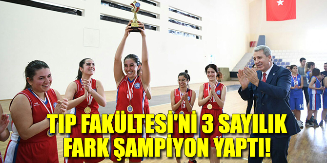 Tıp Fakültesi'ni 3 sayılık fark şampiyon yaptı