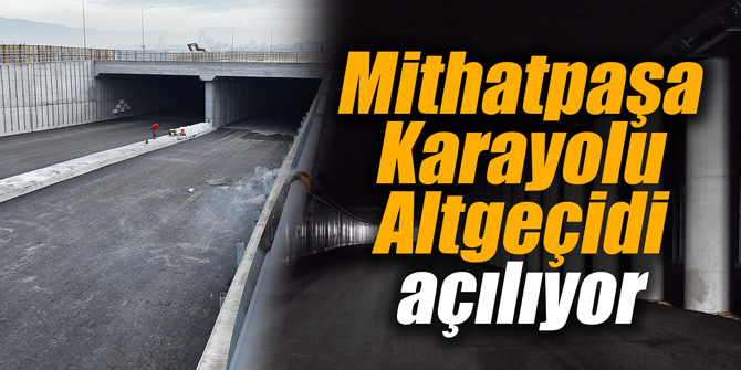 Mithatpaşa Karayolu Altgeçidi açılıyor