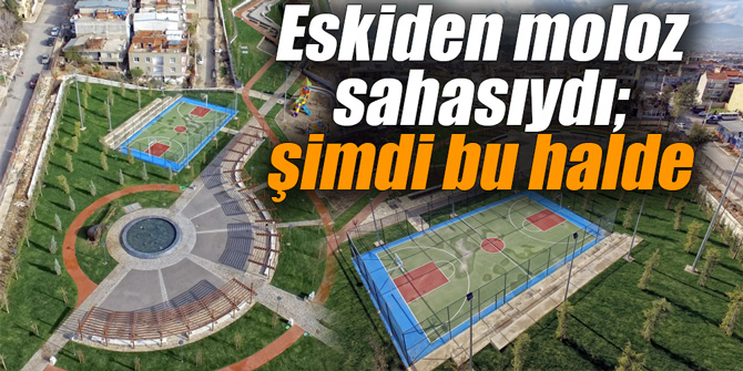 Eskiden moloz sahasıydı; şimdi bu halde
