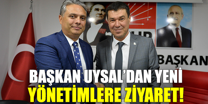 Başkan Uysal’dan yeni yönetimlere 'hayırlı olsun' ziyareti