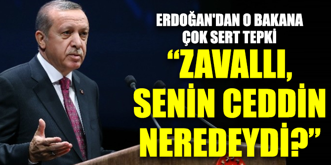 Cumhurbaşkanı Erdoğan'dan o bakana çok sert tepki