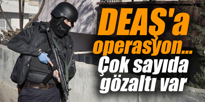 DEAŞ'a operasyon... Çok sayıda gözaltı var
