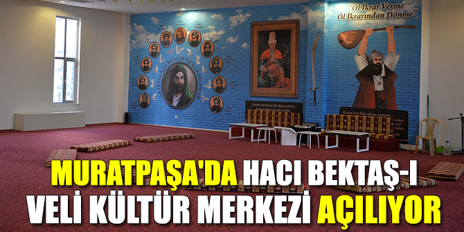 Muratpaşa'da Hacı Bektaş-ı Veli Kültür Merkezi açılıyor