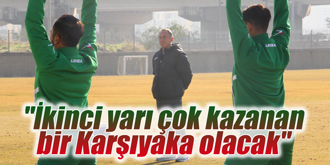 "İkinci yarı çok kazanan bir Karşıyaka olacak"