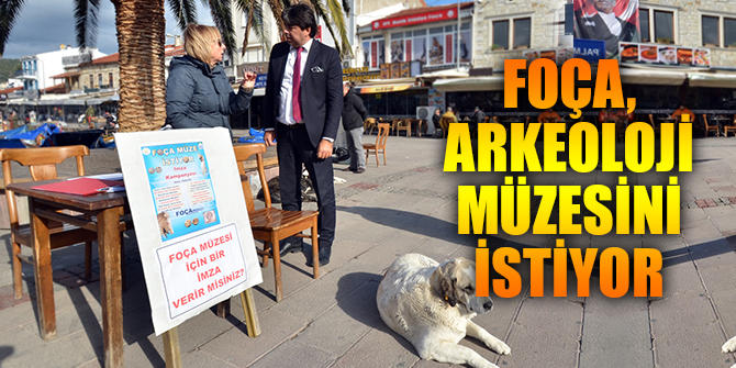 FOÇA'DA VATANDAŞLAR, ARKEOLOJİ MÜZESİNİ İSTİYOR
