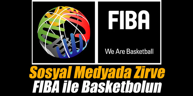 Sosyal Medyada Zirve FIBA ile Basketbolun
