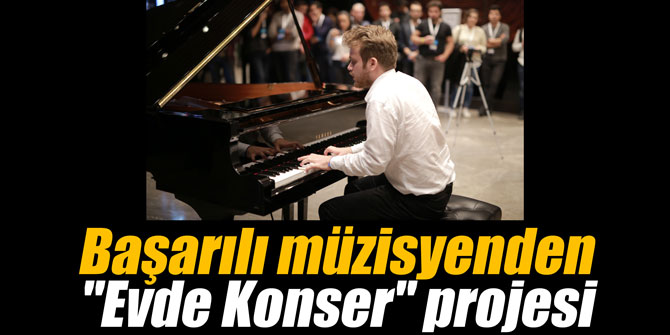 Başarılı müzisyenden "Evde Konser" projesi