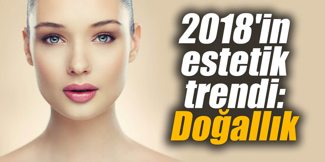 2018'in estetik trendi: Doğallık
