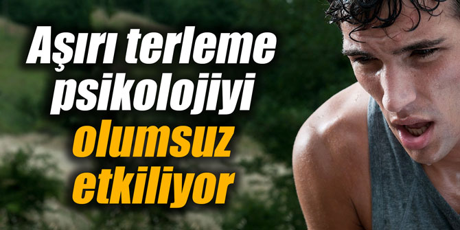 Aşırı terleme psikolojiyi olumsuz etkiliyor