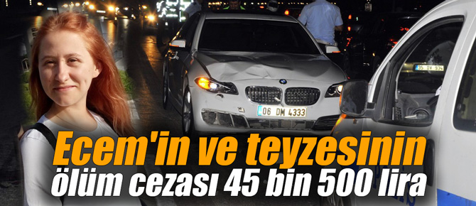 Ecem'in ve teyzesinin ölüm cezası 45 bin 500 lira
