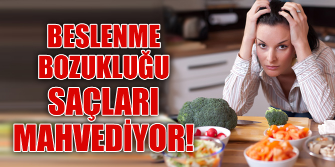Beslenme bozukluğu saçları mahvediyor!