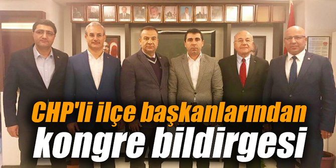 CHP'li ilçe başkanlarından kongre bildirgesi
