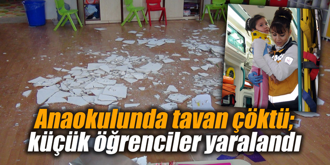 Anaokulunda tavan çöktü; küçük öğrenciler yaralandı