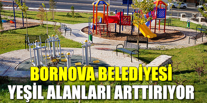 Bornova Belediyesi yeşil alanları arttırıyor