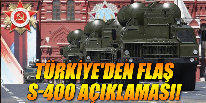 Türkiye'den flaş S-400 açıklaması!