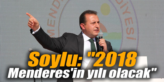 Soylu: "2018 Menderes'in yılı olacak"