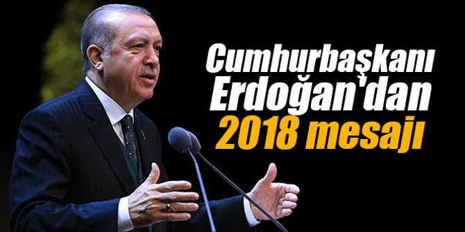 Cumhurbaşkanı Erdoğan'dan 2018 mesajı