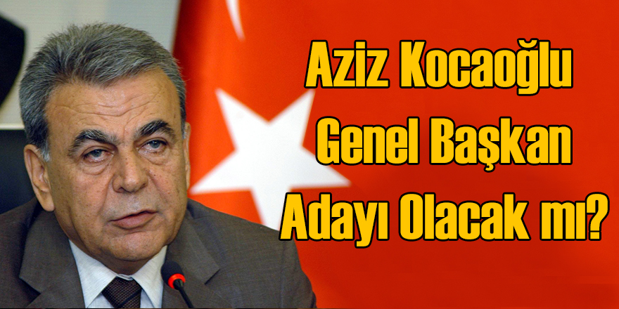 Kocaoğlu Genel Başkan Adayı mı?