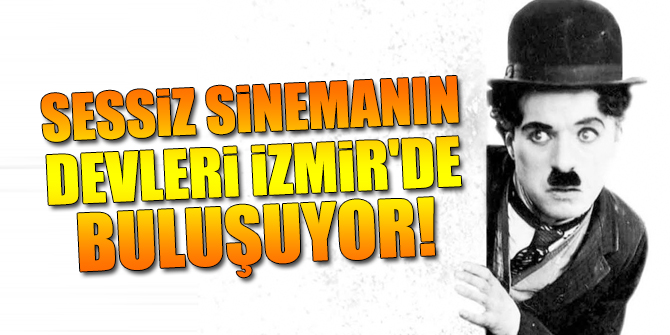 Sessiz sinemanın devleri İzmir'de!