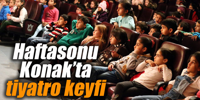 Haftasonu Konak’ta tiyatro keyfi