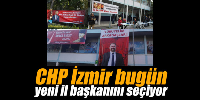 CHP İzmir bugün yeni il başkanını seçiyor