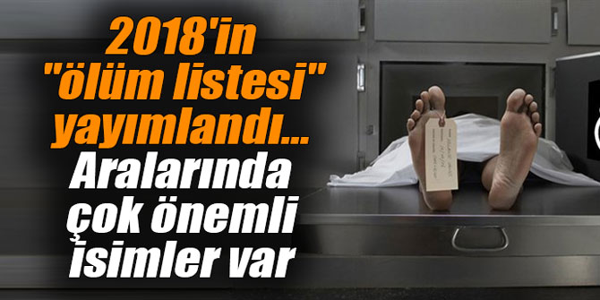 2018'in "ölüm listesi" yayımlandı... Aralarında çok önemli isimler var