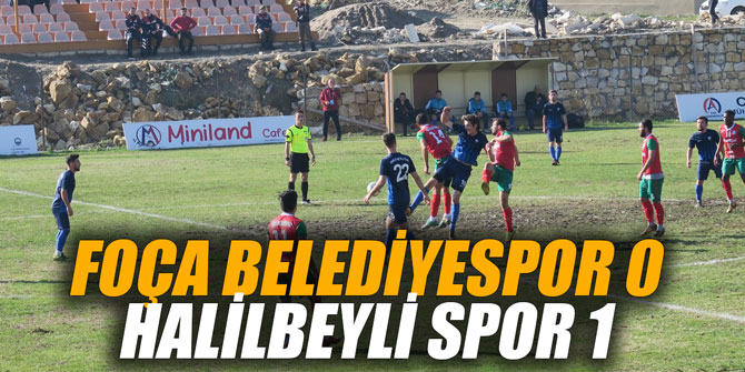 FOÇA BELEDİYESPOR 0 - HALİLBEYLİ SPOR 1