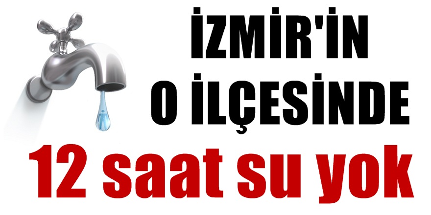 O ilçede oturanlar dikkat! 12 saat su yok!