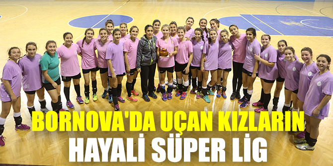 Bornova'da Uçan Kızların hayali Süper Lig