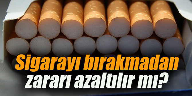 Sigarayı bırakmadan zararı azaltılır mı?