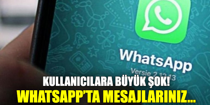 Kullanıcılara büyük şok! WhatsApp`ta mesajlarınız...