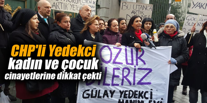 CHP'li Yedekci kadın ve çocuk cinayetlerine dikkat çekti